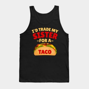 I'd Trade my Sister For a Taco Tank Top